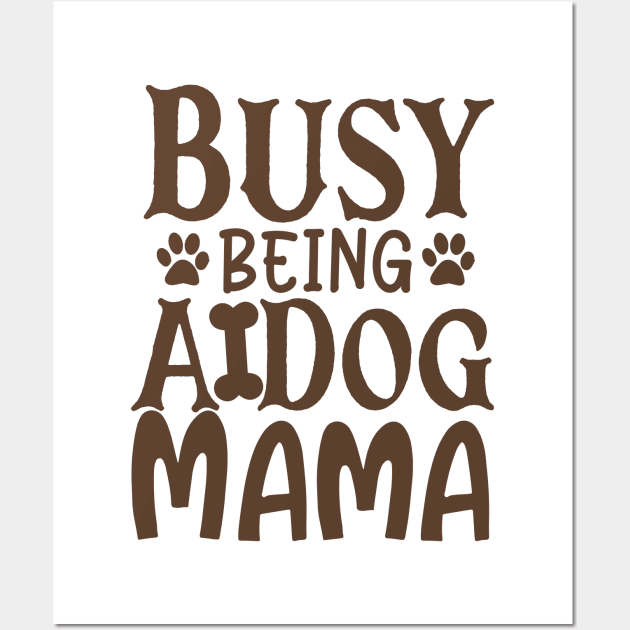 Busy Being A Dog Mama Wall Art by P-ashion Tee